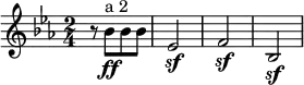 \relative c'' {
\key c \minor
\time 2/4
r8 bes[\ff^"a 2" bes bes] | es,2\sf | f\sf | bes,\sf |
}